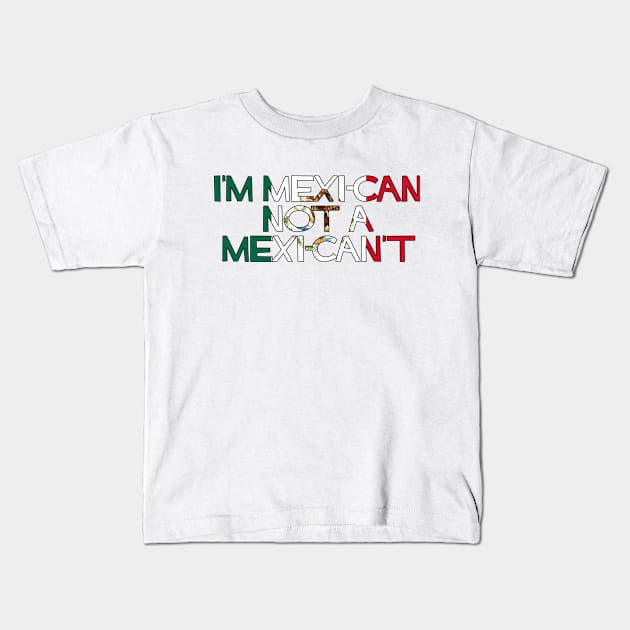 I'm MexiCAN not a MexiCAN'T Kids T-Shirt by SiqueiroScribbl